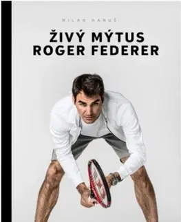 Šport Živý mýtus Roger Federer - Milan Hanuš