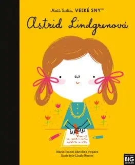 Pre deti a mládež - ostatné Malí ľudia, veľké sny: Astrid Lindgrenová - Maria Isabel Sanchez Vegara,Denisa Ľahká