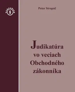 Obchodné právo Judikatúra vo veciach Obchodného zákonníka - Peter Strapáč