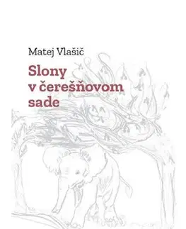 Slovenská poézia Slony v čerešňovom sade - Matej Vlašič