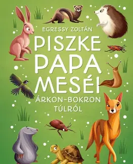 Rozprávky Piszke papa meséi árkon-bokron túlról - Zoltán Egressy