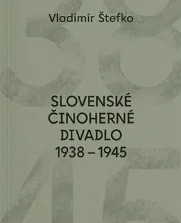 Divadlo - teória, história,... Slovenské činoherné divadlo 1938 - 1945 - Vladimír Štefko