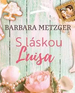 Romantická beletria S láskou Luisa - Barbara Metzger