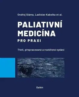 Medicína - ostatné Paliativní medicína pro praxi, 3. vydanie - Ladislav Kabelka,Ondřej Sláma