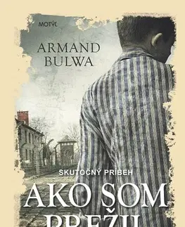 Skutočné príbehy Ako som prežil Buchenwald - Armand Bulwa