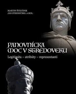 Stredovek Panovnícka moc v stredoveku - Martin Štefánik,Ján Steinhübel,Kolektív autorov