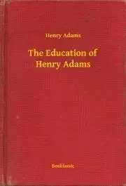 Svetová beletria The Education of Henry Adams - Henry Adams