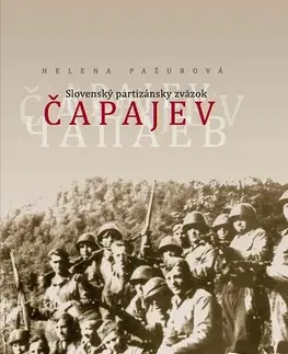 Vojnová literatúra - ostané Slovenský partizánsky zväzok Čapajev - Helena Pažurová