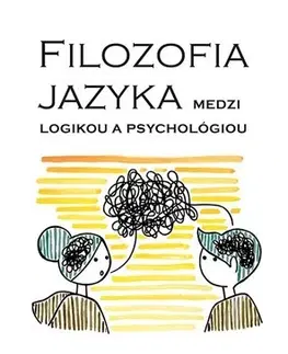 Filozofia Filozofia jazyka medzi logikou a psychológiou - Marek Mikušiak