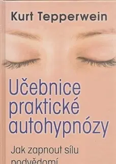 Alternatívna medicína - ostatné Učebnice praktické autohypnózy - Kurt Tepperwein