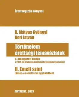 Maturity - Ostatné Történelem érettségi témavázlatok II. Emelt szint - Gyöngyi B. Mátyus,István Bori