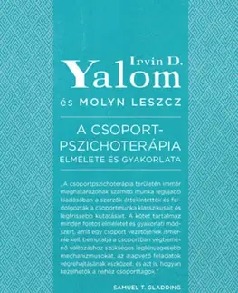 Psychológia, etika A csoportpszichoterápia elmélete és gyakorlata - Irvin David Yalom,Molyn Leszcz