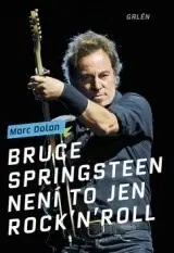 Biografie - ostatné Bruce Springsteen - Není to jen rock´n´roll - Marc Dolan