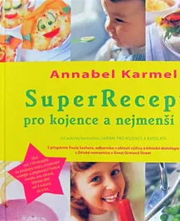 Varenie a výživa pre deti SuperRecepty pro kojence a nejmenší děti - Annabel Karmel