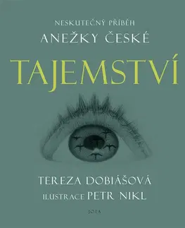 Historické romány Tajemství: Neskutečný příběh Anežky České - Tereza Dobiášová,Petr Nikl