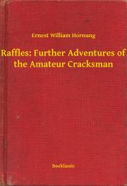 Svetová beletria Raffles: Further Adventures of the Amateur Cracksman - Hornung Ernest William
