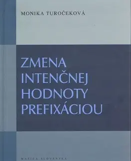 Literárna veda, jazykoveda Zmena intenčnej hodnoty prefixáciou - Monika Turočeková,Júlia Schwandnerová
