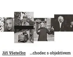 Fotografia Jiří Všetečka ...chodec s objektivem - Jiří Všetečka