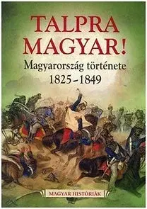 História - ostatné Talpra magyar! - Magyarország története 1825-1849