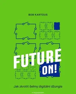 Zdravie, životný štýl - ostatné Future ON!: Jak zkrotit šelmy digitální džungle - Bob Kartous