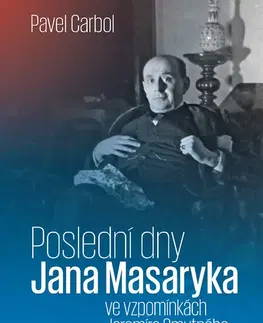 Politológia Poslední dny Jana Masaryka ve vzpomínkách Jaromíra Smutného - Pavel Carbol