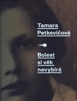 Biografie - ostatné Bolest si věk nevybírá - Tamara Petkevičová