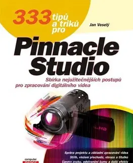 Počítačová literatúra - ostatné 333 tipů a triků pro Pinnacle Studio - Jan Veselý