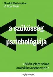 Psychológia, etika A szűkösség pszichológiája - Sendhil Mullainathan,Shafir Eldar