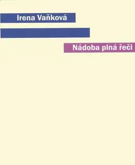 Sociológia, etnológia Nádoba plná řeči (Člověk, řeč a přirozený svět) - Irena Vaňková