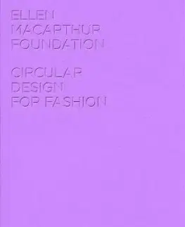 Dizajn, úžitkové umenie, móda Circular Design for Fashion - Ellen MacArthur Foundation Publishing