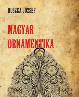 Dejiny, teória umenia Magyar ornamentika - József Huszka