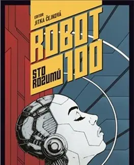 Odborná a náučná literatúra - ostatné Robot 100 - Sto rozumů - Jitka Čejková,Kolektív autorov