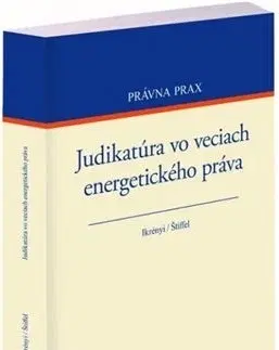 Právo - ostatné Judikatúra vo veciach energetického práva - Peter Ikrényi,Boris Štiffel