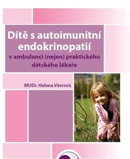 Medicína - ostatné Dítě s autoimunitní endokrinopatií v ambulanci (nejen) praktického dětského lékaře - Helena Vávrová