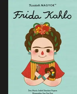 Encyklopédie pre deti a mládež - ostatné Kicsikből NAGYOK - Frida Kahlo - Isabel Sanchez Vegara