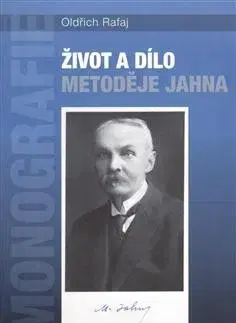 Biografie - ostatné Život a dílo Metoděje Jahna - Oldřich Rafaj