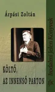 Biografie - Životopisy Költő, az innenső parton - Zoltán Árpási