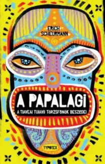 Odborná a náučná literatúra - ostatné A Papalagi - A tiaveai Tuiavii törzsfőnök beszédei - Erich Scheurmann