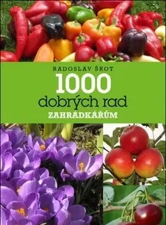 Záhrada - Ostatné 1000 dobrých rad zahrádkářům - Radoslav Šrot