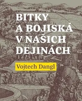 Slovenské a české dejiny Bitky a bojiská v našich dejinách - Vojtech Dangl
