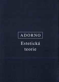 Filozofia Estetická teorie - Adorno Theodor Wiesengrund