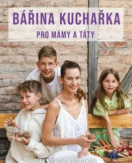 Kuchárky - ostatné Bářina kuchařka pro mámy a táty - Bára Nosková Mosorjaková