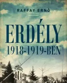 História - ostatné Erdély 1918-1919-ben - Ernő Raffay