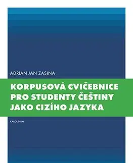 Pre vysoké školy Korpusová cvičebnice pro studenty češtiny jako cizího jazyka - Adrian Jan Zasina