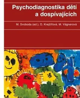 Psychológia, etika Psychodiagnostika dětí a dospívajících - Dana Krejčířová,Mojmír Svoboda,Marie Vagnerová