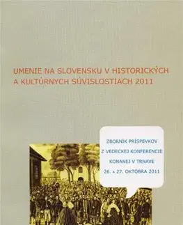 Eseje, úvahy, štúdie Umenie na Slovensku v historických a kultúrnych súvislostiach 2011 - Kolektív autorov