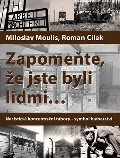 Druhá svetová vojna Zapomeňte, že jste byli lidmi - Roman Cílek,Miloslav Moulis