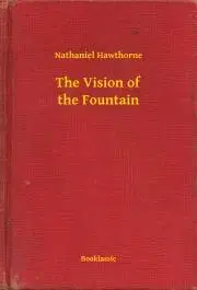 Svetová beletria The Vision of the Fountain - Nathaniel Hawthorne