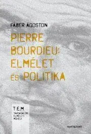 Sociológia, etnológia Pierre Bourdieu: Elmélet és politika - Fáber Ágoston