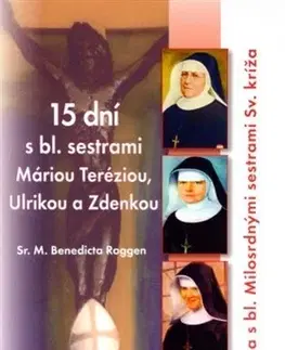 Kresťanstvo 15 dní s bl. sestrami Máriou Teréziou... - Sr. M. Benedicta Roggen